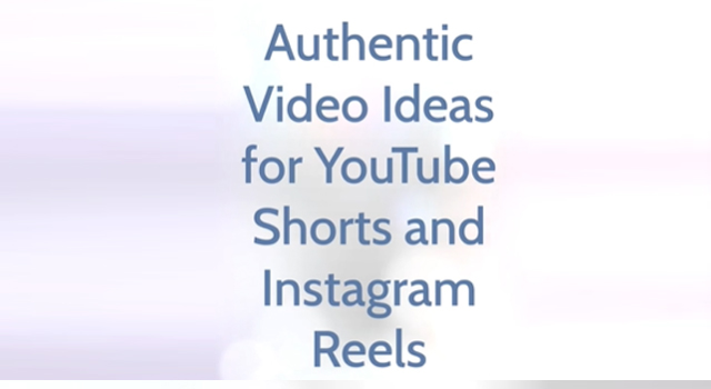 Authentic Video Ideas for YouTube Shorts and Instagram Reels