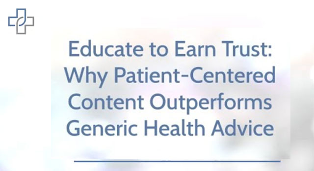 Educate to Earn Trust: Why Patient-Centered Content Outperforms Generic Health Advice