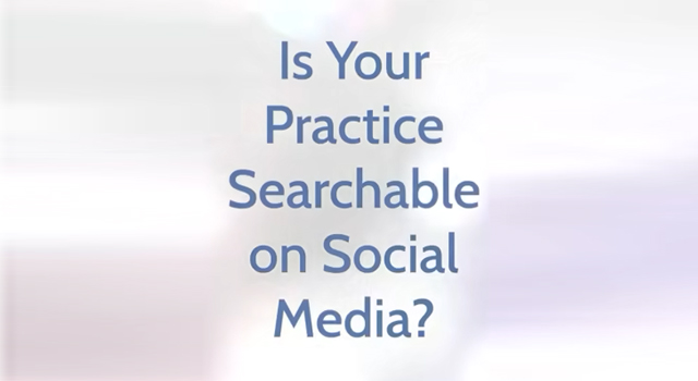 Is Your Practice Searchable on Social Media